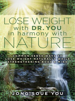 cover image of Lose Weight with Dr. You  in Harmony with Nature: Common Sense Ways to Lose Weight Naturally While Strengthening Body & Mind